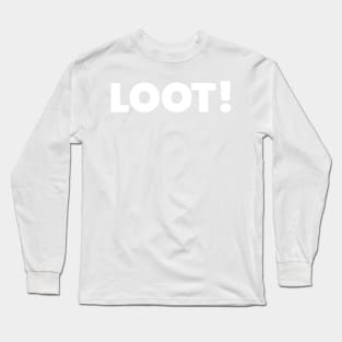 Loot! Long Sleeve T-Shirt